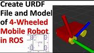 Create URDF File and Model of Four-Wheeled Mobile Robot in ROS - ROS Robotics Tutorial