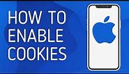 How to Enable Cookies on iPhone - Full Guide