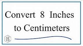 How to Convert 8 Inches to Centimeters (8in to cm)