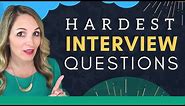 6 MOST Difficult Interview Questions And How To Answer Them