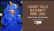 Luxury Maternity Tulle Robe Tutorial 2021| Sew Along and Photoshoot