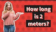 How long is 2 meters?