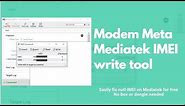 How to use Modem Meta tool to write IMEI to Mediatek devices