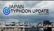 Typhoon Update | Tokyo, Osaka, Kyoto (August 2023)