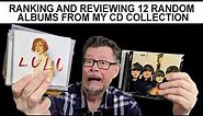 RANKING AND REVIEWING 12 RANDOM ALBUMS FROM MY CD COLLECTION