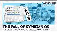 The Fall of Symbian OS, The Biggest Mobile Phone Operating System Before iOS and Android