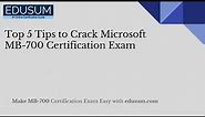 Top 5 Tips to Crack Microsoft MB-700 Certification Exam
