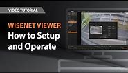 Wisenet Viewer: How to Setup and Operate