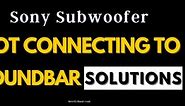 Sony Subwoofer Not Connecting to Soundbar – Solutions