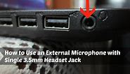 How to Use an External Microphone with Single 3.5mm Headset Jack