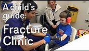 A child's guide to hospital: Fracture Clinic