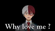 why love me ? MEME - Todoroki BNHA (3.4K !!)