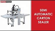 Semi Auto Carton Sealer | Box Taping Machine | ATCOPACK