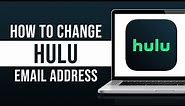 How to Change Your Hulu Email Address (Tutorial)