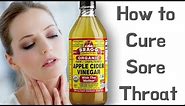 How to Use Apple Cider Vinegar to Cure Sore Throat Fast