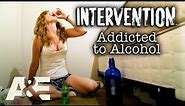 Intervention: Addicted to Alcohol - Most Viewed Moments | A&E