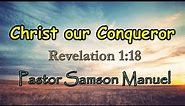 Christ our Conqueror | Revelation 1:18 Sermon / Preaching