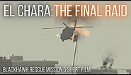 The Final Raid | Goodbye El Chara | Blackhawk Rescue Mission 5 Cinematic Short Film