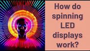 How do spinning LED displays work?