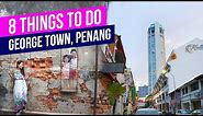 8 THINGS TO DO in George Town, PENANG Travel Guide