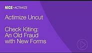 Actimize Uncut - Check Kiting: An Old Fraud with New Forms