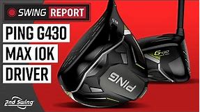 PING G430 MAX 10K DRIVER | The Swing Report