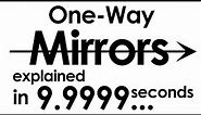 One-Way Mirrors explained in ten seconds