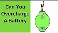 Can You Overcharge A Battery | What Happens When You Overcharge A Car Battery