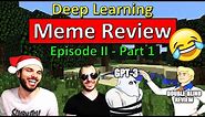 MEMES IS ALL YOU NEED - Deep Learning Meme Review - Episode 2 (Part 1 of 2)