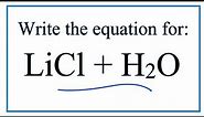 Equation for LiCl + H2O (Lithium chloride + Water)