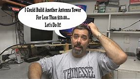 Building An Antenna Tower For Less Than $10.00? Yup. Let's Build A Second "Tower"!