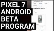 Google Pixel 7 Android Beta Program: How to Opt in and Install