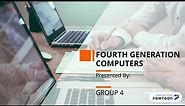 The Fourth Generation Computers by Group 4
