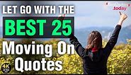 25 Quotes on Moving on and Letting go | Moving on Quotes | best quotes today