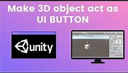 Unity 3D : Make 3D Object Act As UI Button