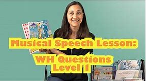 WH Questions Level 1: Musical Speech Lesson | Songs for Speech Therapy and ELD