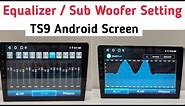 How to set Equalizer & Sub woofer setting in TS9 Android Player