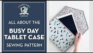 Introducing the Busy Day Tablet Case Sewing Pattern