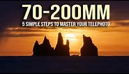 5 STEPS to MASTER your 70-200 TELEPHOTO lens