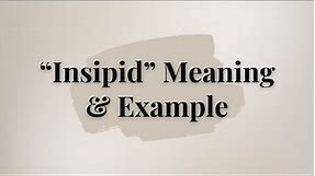 What is the meaning of 'Insipid'?