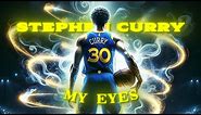 [4K] Stephen Curry | EDIT | My Eyes