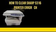 how to clear sharp AR-5316 printer error ch