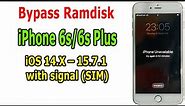 Bypass Ramdisk iPhone 6s/6s Plus Unavailable, iOS 14.X – 15.7.1 with signal (SIM)