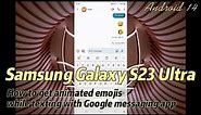 Samsung Galaxy S23 Ultra : How to get animated emoji while texting with Google messaging app