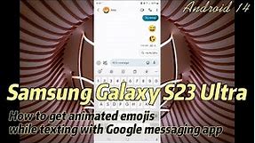 Samsung Galaxy S23 Ultra : How to get animated emoji while texting with Google messaging app