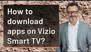 How to download apps on Vizio Smart TV?