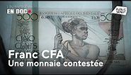 Un monde en doc : Franc CFA une monnaie contestée