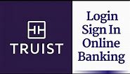 Truist Online Banking Login | Sign In Page Truist Bank - truist.com