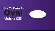 How To Make An Oval Using CSS | CSS Shapes
