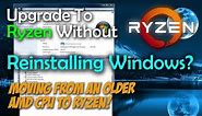 Upgrading To AMD Ryzen Without Reinstalling Windows?